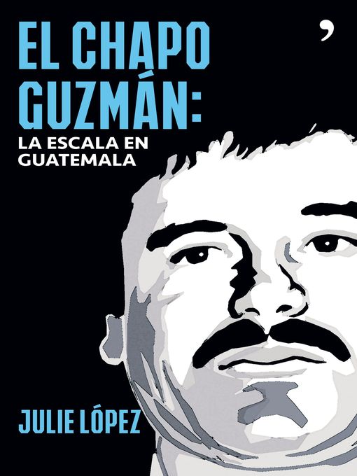 Title details for El Chapo Guzmán. La escala en Guatemala by Julie López - Wait list